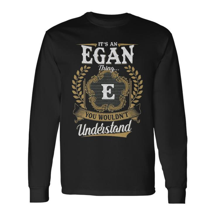 Its An Egan Thing You Wouldnt Understand Shirt Egan Crest Coat Of Arm Long Sleeve T-Shirt