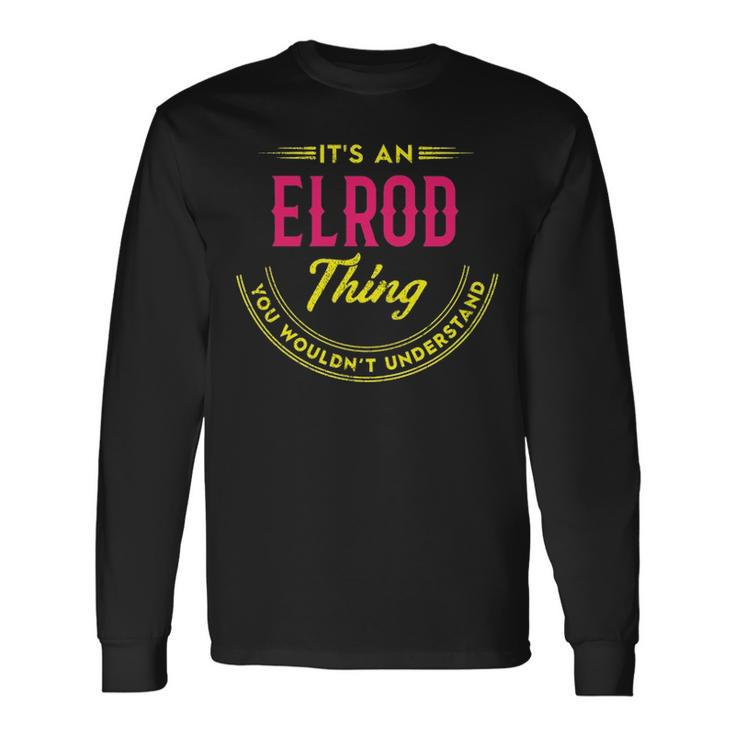 Its A Elrod Thing You Wouldnt Understand Shirt Personalized Name With Name Printed Elrod Long Sleeve T-Shirt