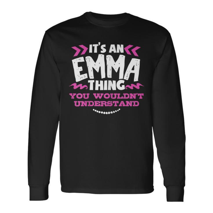 Its An Emma Thing You Wouldnt Understand Custom Long Sleeve T-Shirt