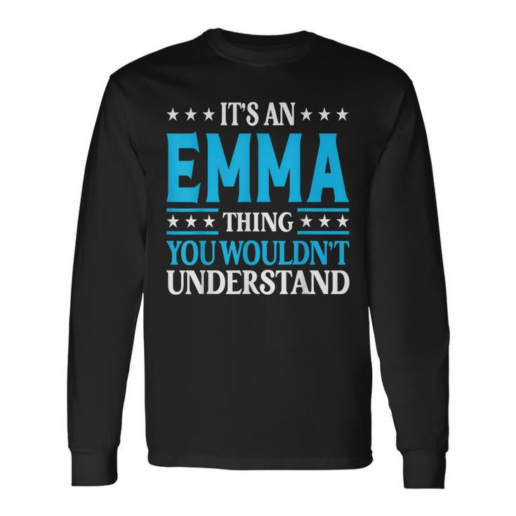 Its An Emma Thing Wouldnt Understand Girl Name Emma Long Sleeve T-Shirt