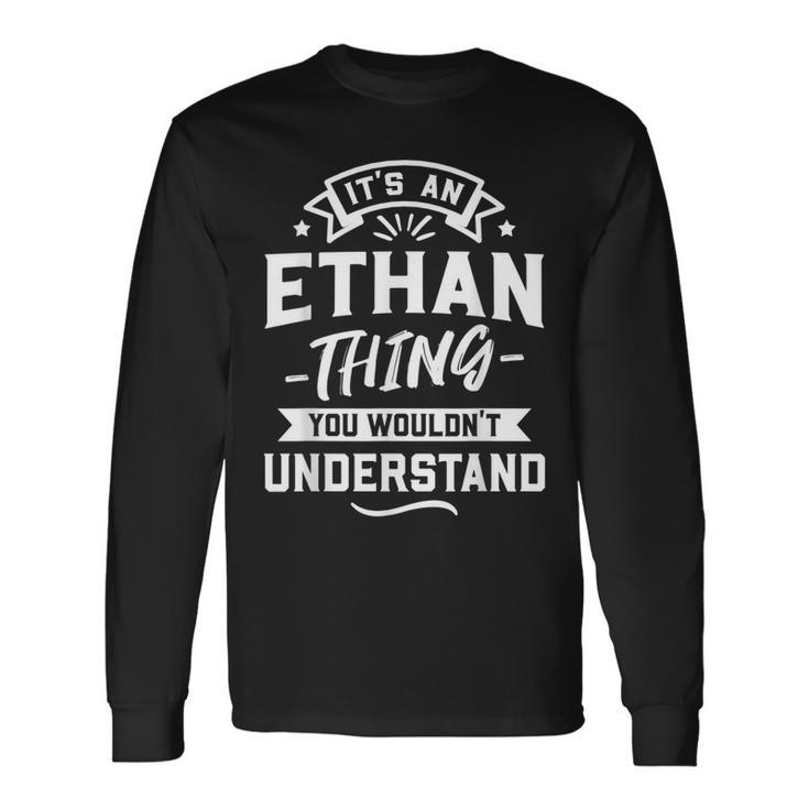 Its An Ethan Thing You Wouldnt Understand Forename Long Sleeve T-Shirt