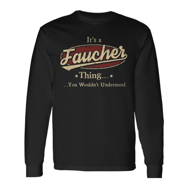 Its A Faucher Thing You Wouldnt Understand Shirt Personalized Name With Name Printed Faucher Long Sleeve T-Shirt