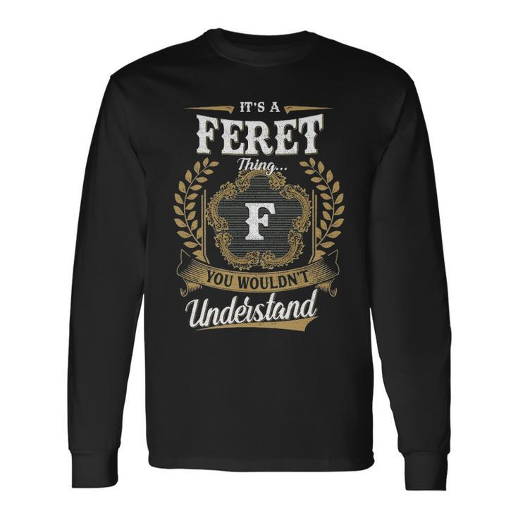 Its A Feret Thing You Wouldnt Understand Shirt Feret Crest Coat Of Arm Long Sleeve T-Shirt
