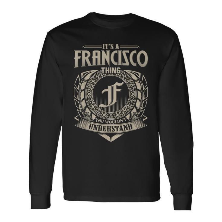Its A Francisco Thing You Wouldnt Understand Name Vintage Long Sleeve T-Shirt