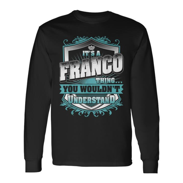 Its A Franco Thing You Wouldnt Understand Classic Long Sleeve T-Shirt