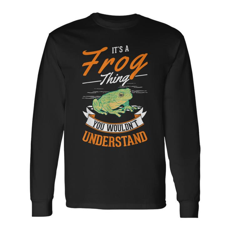 Its A Frog Thing You Wouldnt Understand Frog Long Sleeve T-Shirt