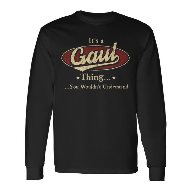 Its A Gaul Thing You Wouldnt Understand Shirt Personalized Name With Name Printed Gaul Long Sleeve T-Shirt