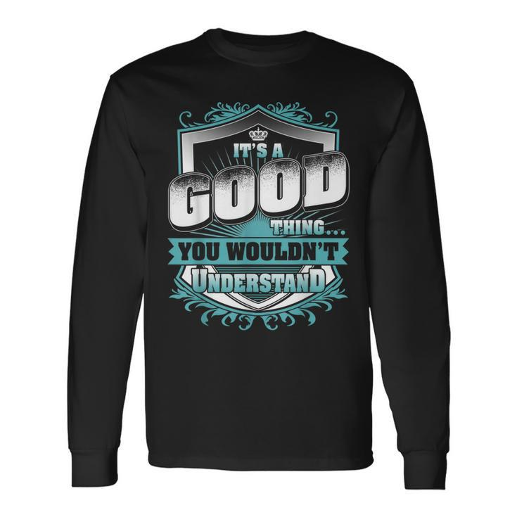 Its A Good Thing You Wouldnt Understand Classic Long Sleeve T-Shirt