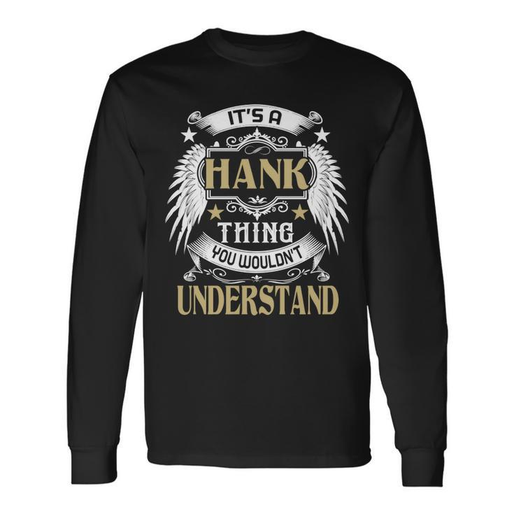 Its A Hank Thing You Wouldnt Understand Name Long Sleeve T-Shirt