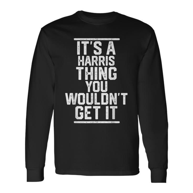 Its A Harris Thing You Wouldnt Get It Last Name Long Sleeve T-Shirt