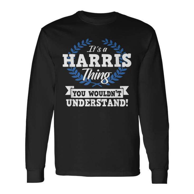 Its A Harris Thing You Wouldnt Understand Name Long Sleeve T-Shirt
