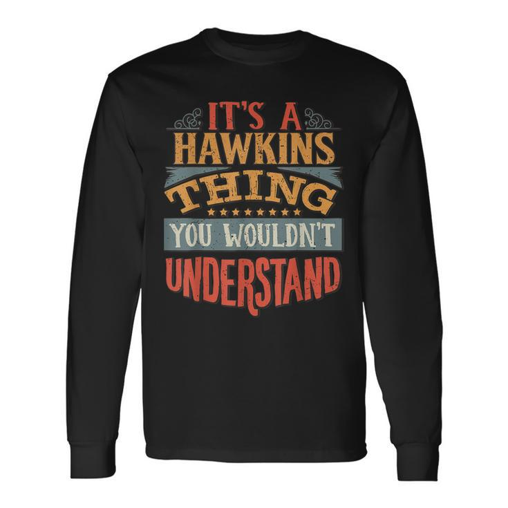 Its A Hawkins Thing You Wouldnt Understand Long Sleeve T-Shirt