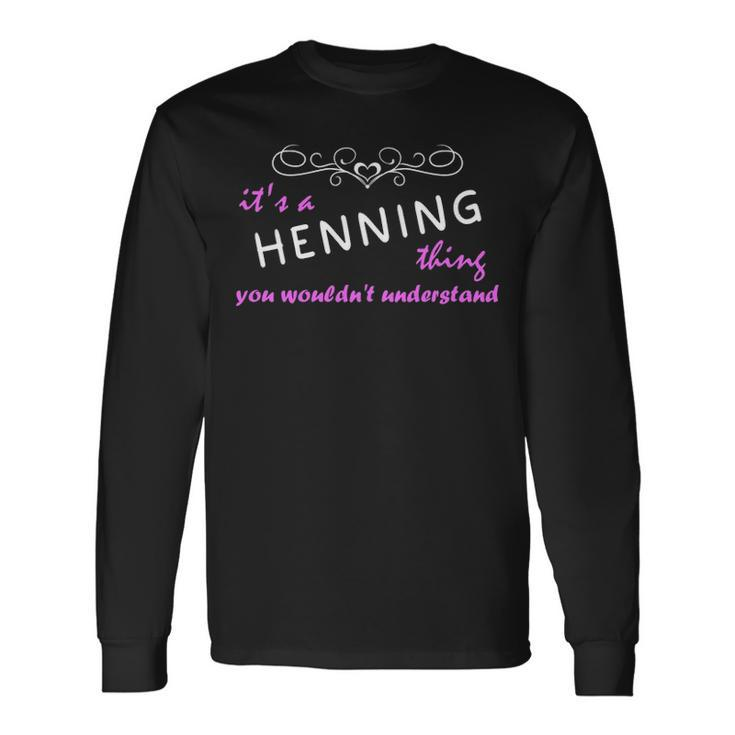 Its A Henning Thing You Wouldnt Understand Henning For Henning Long Sleeve T-Shirt