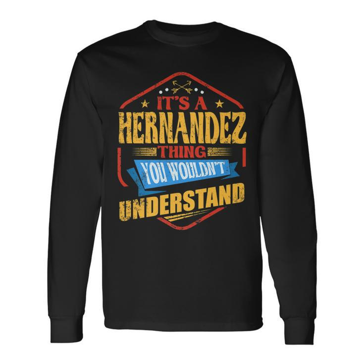 Its A Hernandez Thing Last Name Humor Name Long Sleeve T-Shirt