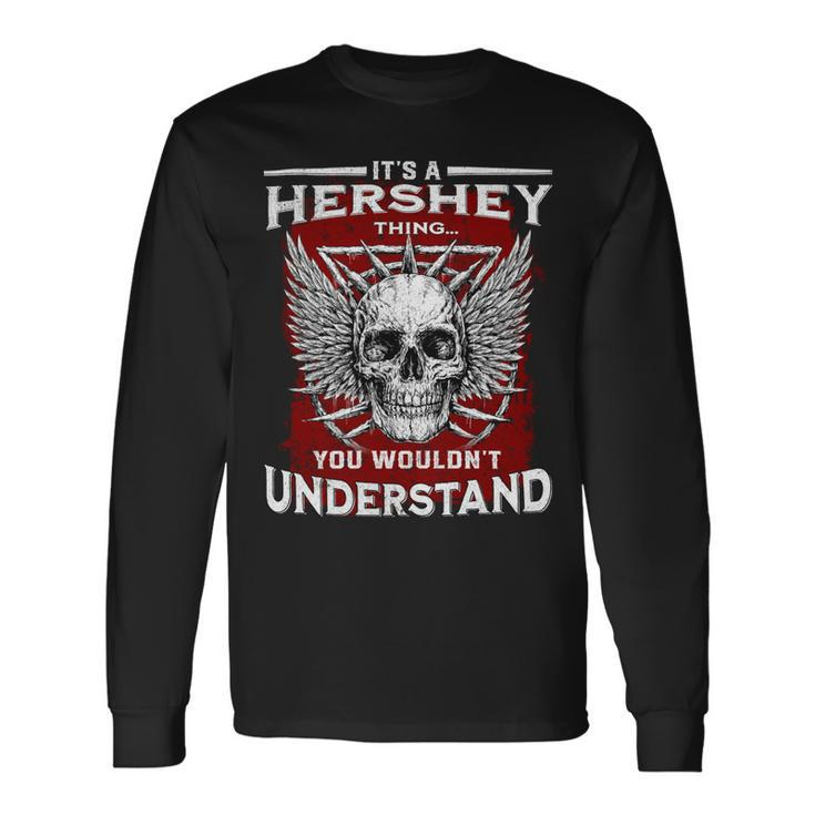 Its A Hershey Thing You Wouldnt Understand Hershey Last Name Long Sleeve T-Shirt