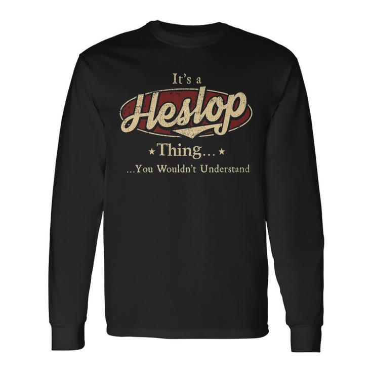 Its A Heslop Thing You Wouldnt Understand Shirt Personalized Name With Name Printed Heslop Long Sleeve T-Shirt