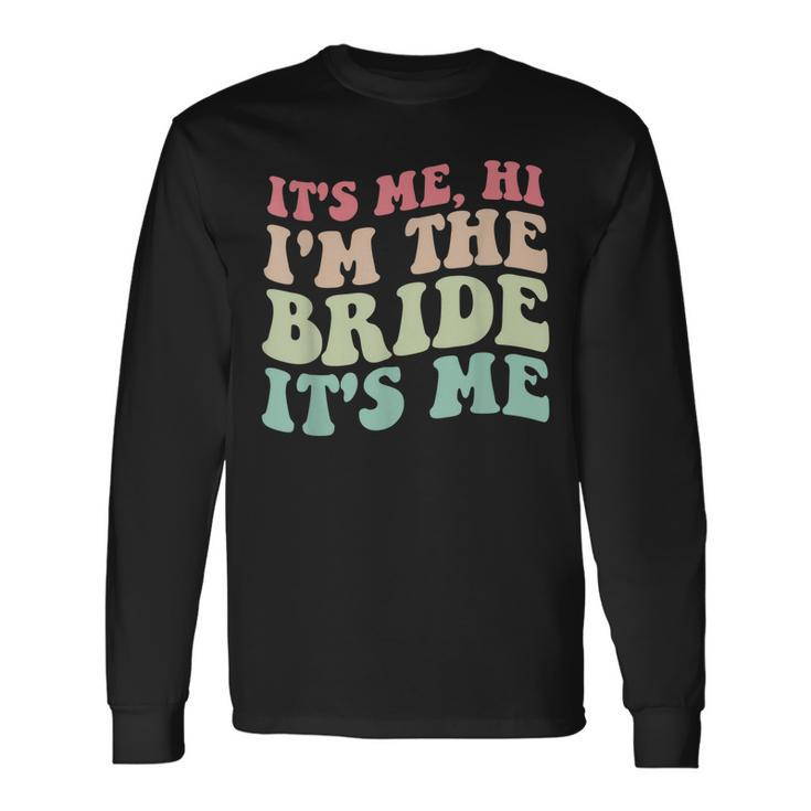 Its Me Hi Im The Bride Its Me For Bride Long Sleeve T-Shirt
