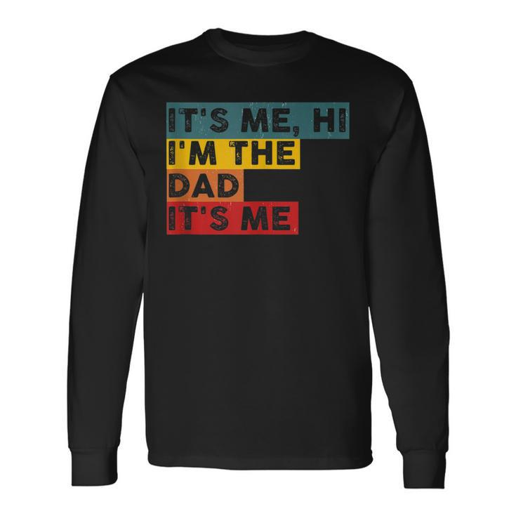Its Me Hi Im The Dad Its Me For Dad Fathers Day Long Sleeve T-Shirt