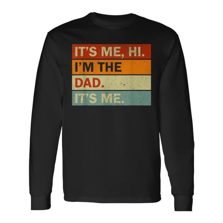Its Me Hi Im The Dad Its Me Fathers Day Dad Long Sleeve T-Shirt