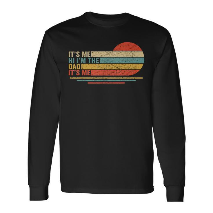 Its Me Hi Its Me Im The Dad Its Me Vintage Fathers Day Long Sleeve T-Shirt