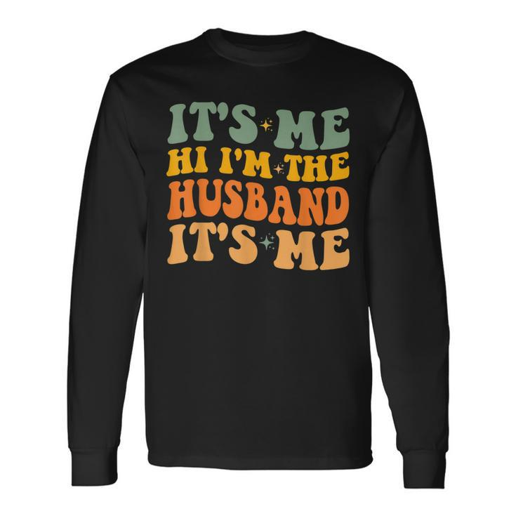 Its Me Hi Im The Husband Its Me For Dad Husband Long Sleeve T-Shirt T-Shirt