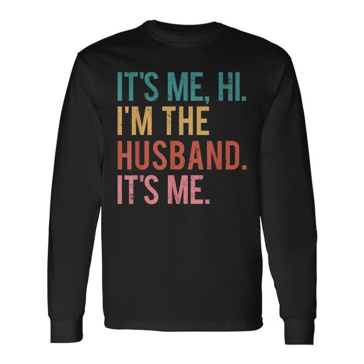 Its Me Hi Im The Husband Its Me Fathers Day For Long Sleeve T-Shirt T-Shirt