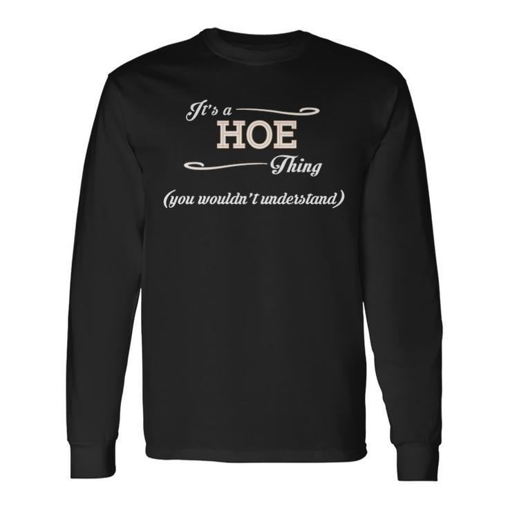 Its A Hoe Thing You Wouldnt Understand Hoe For Hoe Long Sleeve T-Shirt