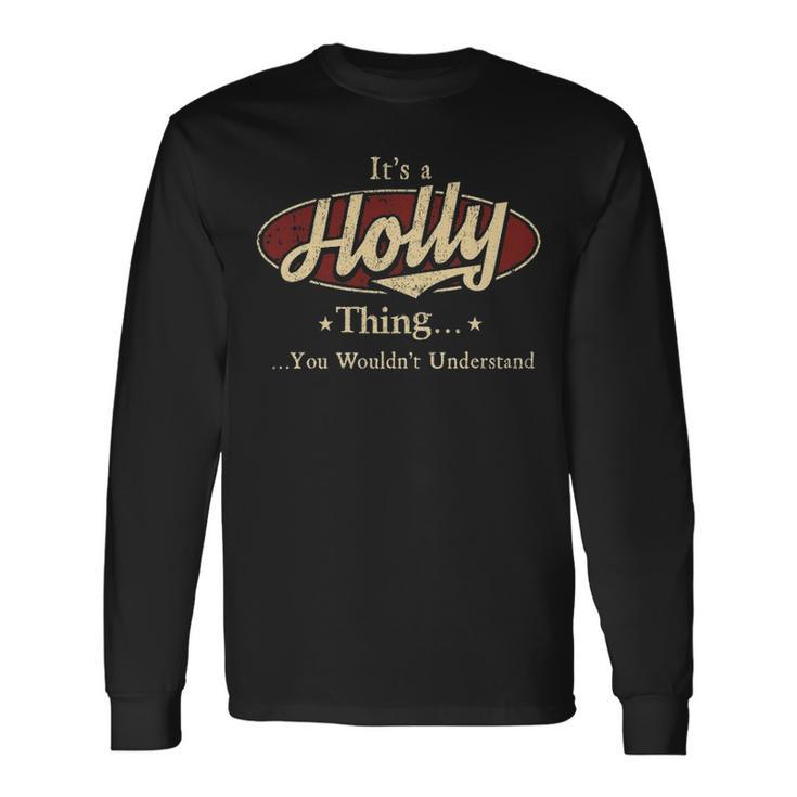 Its A Holly Thing You Wouldnt Understand Personalized Name With Name Printed Holly Long Sleeve T-Shirt