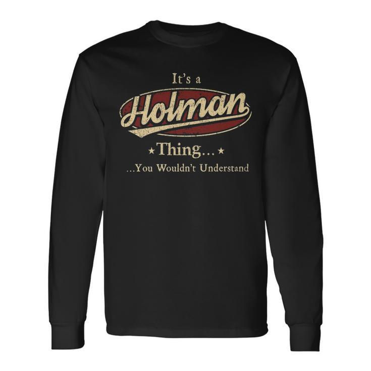 Its A Holman Thing You Wouldnt Understand Shirt Personalized Name With Name Printed Holman Long Sleeve T-Shirt