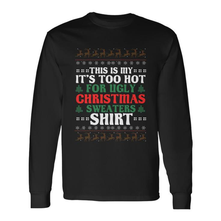 This Is My Its Too Hot For Ugly Christmas Sweaters Long Sleeve T-Shirt Gifts ideas