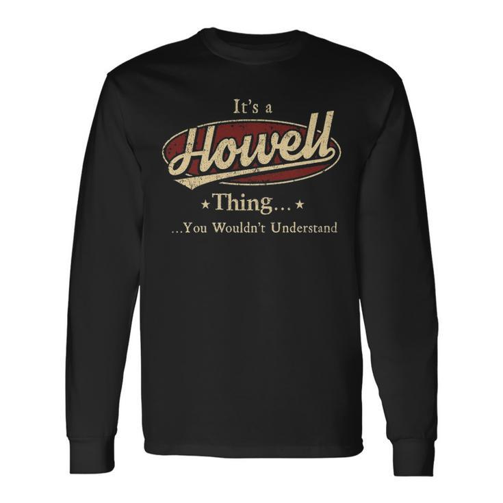 Its A Howell Thing You Wouldnt Understand Personalized Name With Name Printed Howell Long Sleeve T-Shirt
