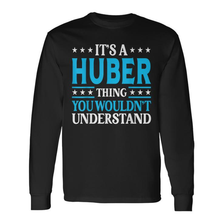 Its A Huber Thing Surname Team Last Name Huber Long Sleeve T-Shirt T-Shirt