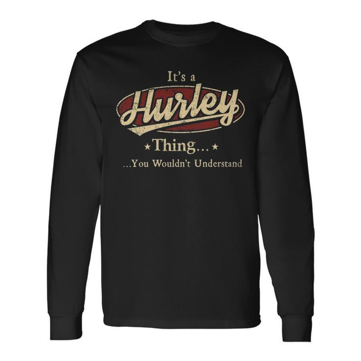 Its A Hurley Thing You Wouldnt Understand Personalized Name With Name Printed Hurley Long Sleeve T-Shirt