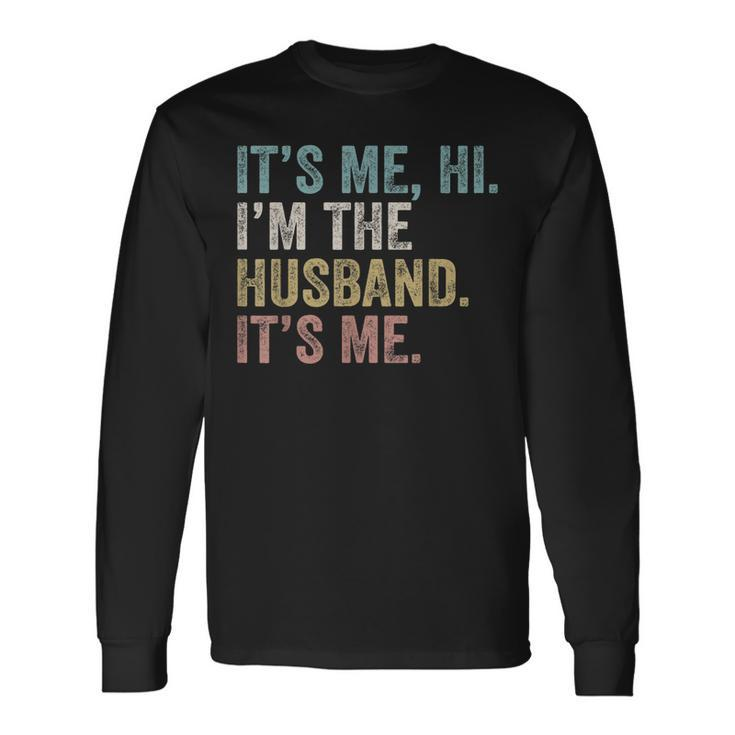 Its Me Im The Husband Its Me Long Sleeve T-Shirt T-Shirt