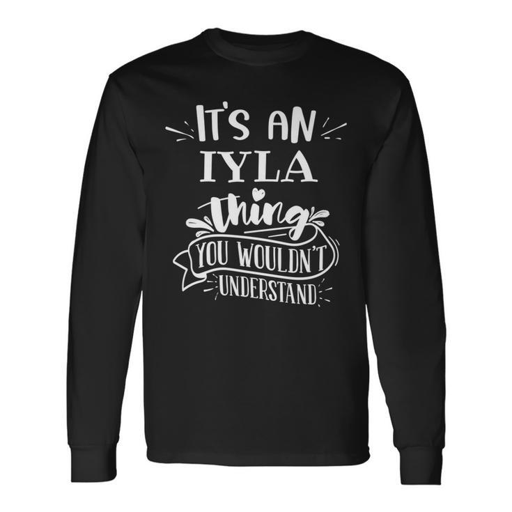 Its An Iyla Thing You Wouldnt Understand Custom Name Long Sleeve T-Shirt