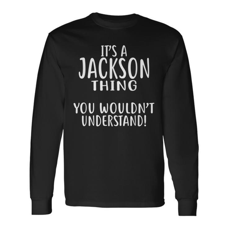 Its A Jackson Thing You Wouldnt Understand Long Sleeve T-Shirt