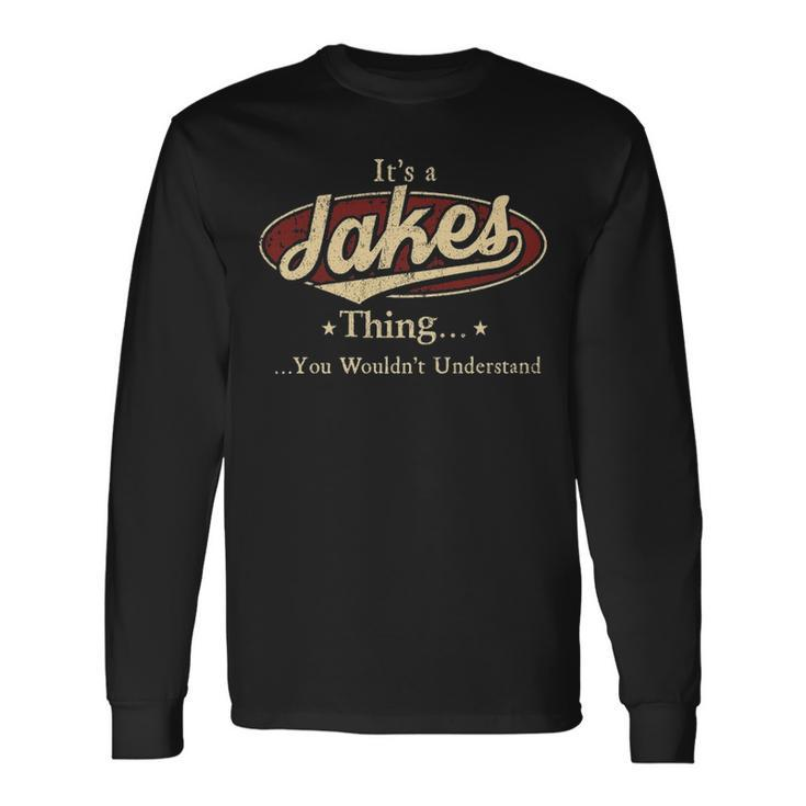 Its A Jakes Thing You Wouldnt Understand Personalized Name With Name Printed Jakes Long Sleeve T-Shirt