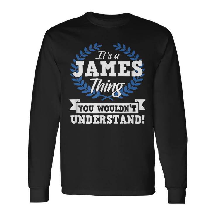 Its A James Thing You Wouldnt Understand Name Long Sleeve T-Shirt