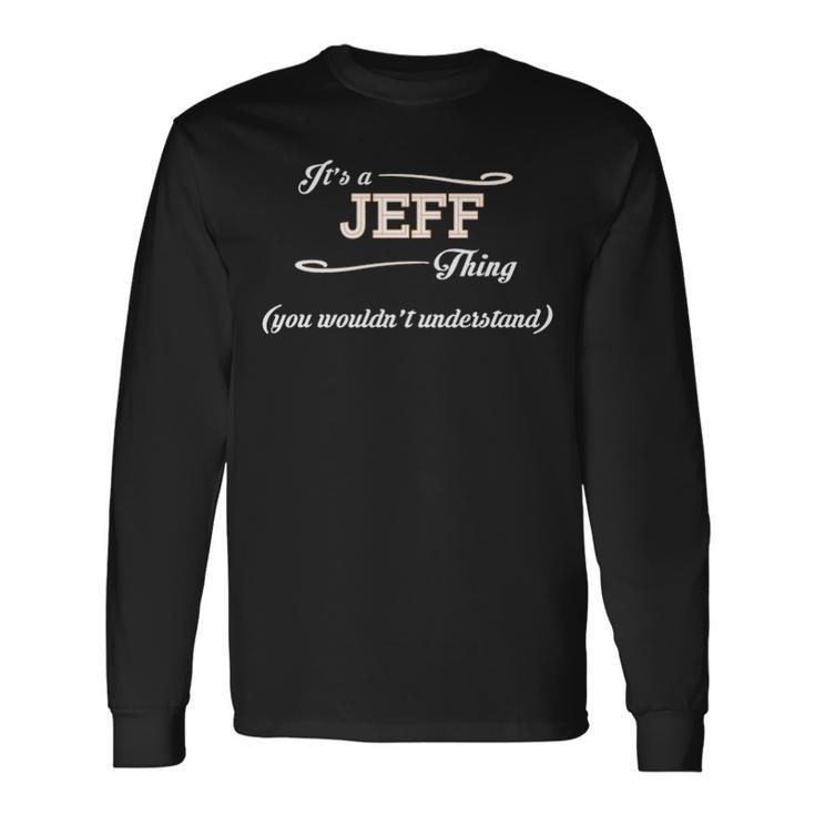Its A Jeff Thing You Wouldnt Understand Jeff For Jeff Long Sleeve T-Shirt Gifts ideas