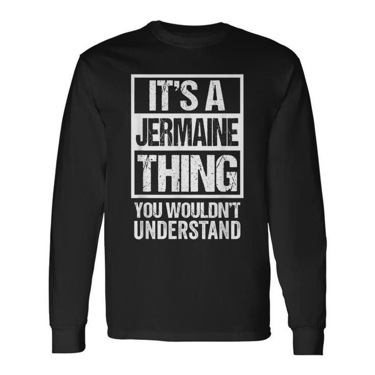 Its A Jermaine Thing You Wouldnt Understand First Name Long Sleeve T-Shirt
