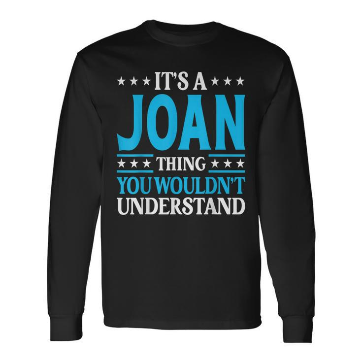 Its A Joan Thing Wouldnt Understand Girl Name Joan Long Sleeve T-Shirt