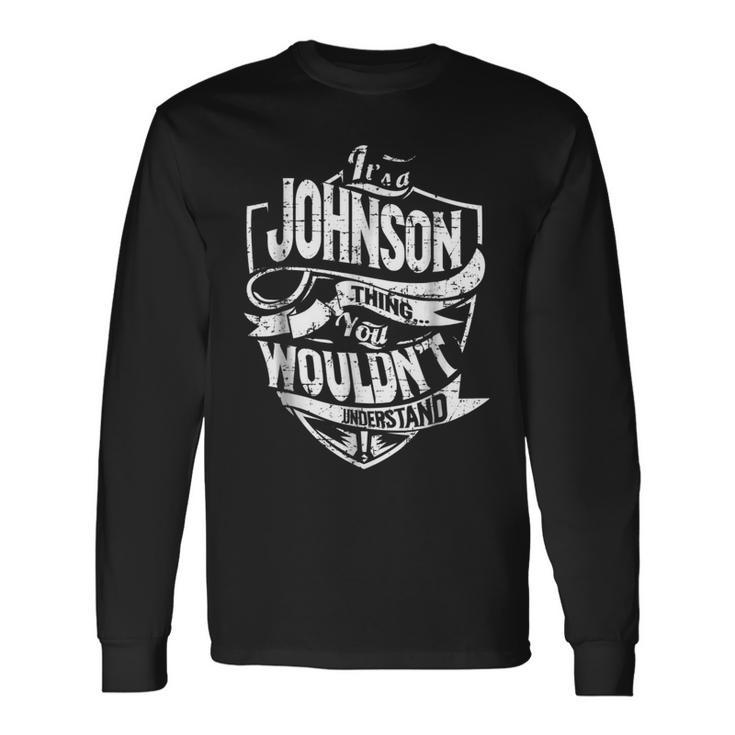 Its A Johnson Thing You Wouldnt Understand Long Sleeve T-Shirt