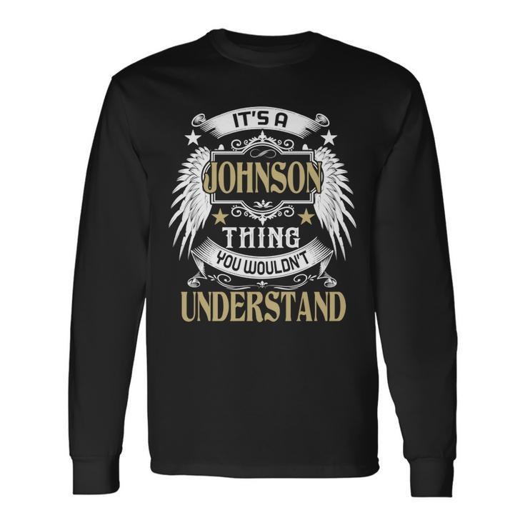 Its A Johnson Thing You Wouldnt Understand Name Long Sleeve T-Shirt Gifts ideas