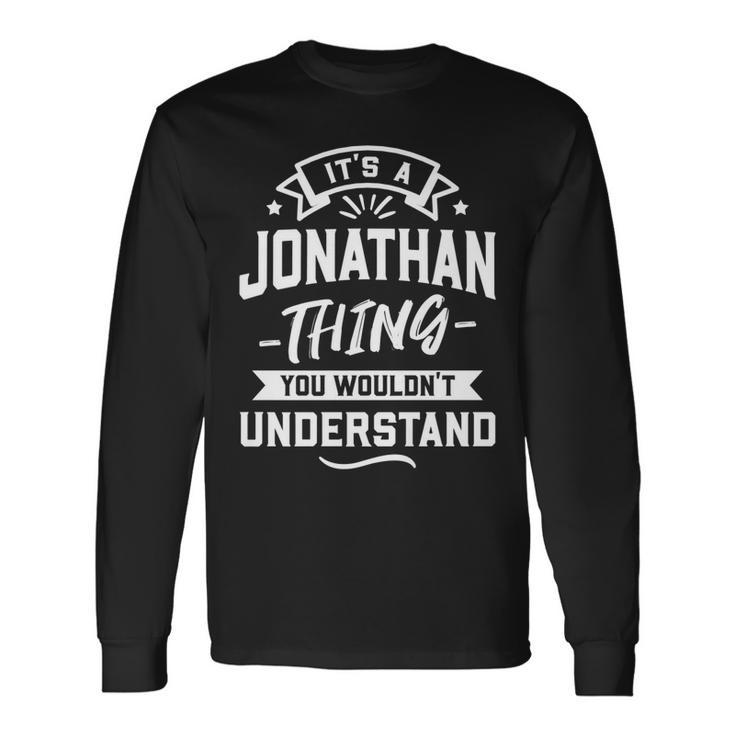 Its A Jonathan Thing You Wouldnt Understand Forename Long Sleeve T-Shirt