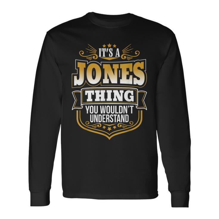 Its A Jones Thing You Wouldnt Understand First Name Jones Long Sleeve T-Shirt Gifts ideas