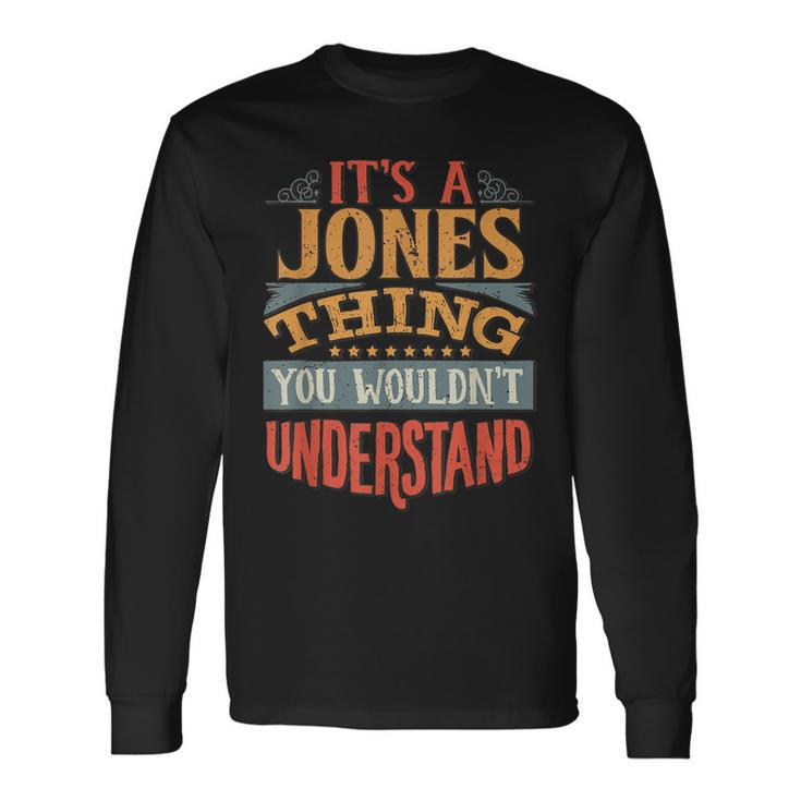 Its A Jones Thing You Wouldnt Understand Long Sleeve T-Shirt
