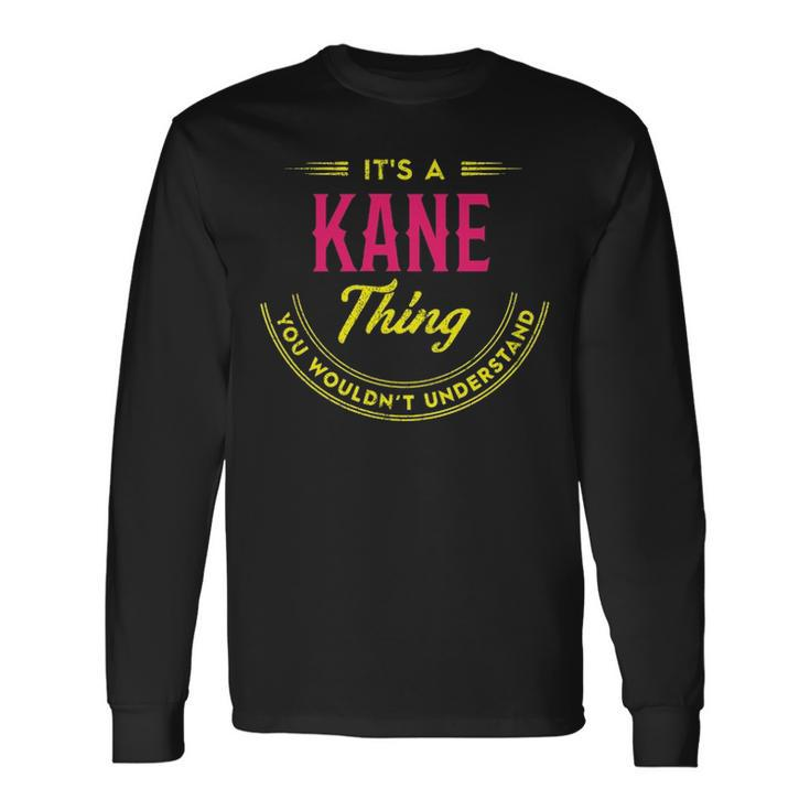 Its A Kane Thing You Wouldnt Understand Shirt Personalized Name With Name Printed Kane Long Sleeve T-Shirt