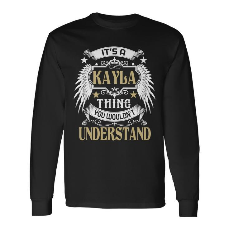 Its A Kayla Thing You Wouldnt Understand Name Long Sleeve T-Shirt