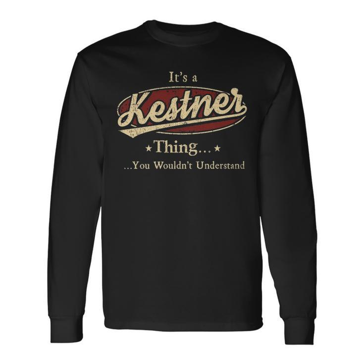 Its A Kestner Thing You Wouldnt Understand Shirt Personalized Name With Name Printed Kestner Long Sleeve T-Shirt Gifts ideas