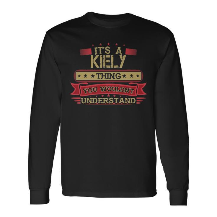 Its A Kiely Thing You Wouldnt Understand Kiely For Kiely Long Sleeve T-Shirt